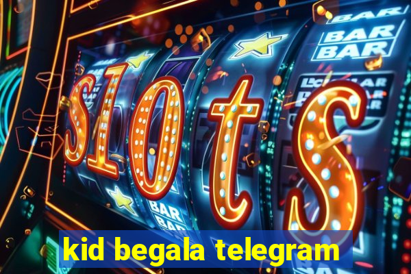 kid begala telegram